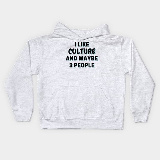 I Like Culture And Maybe 3 People Kids Hoodie by Word Minimalism